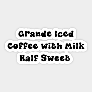 Grande Iced Coffee with Milk, Half Sweet - Personalized Coffee Order Sticker